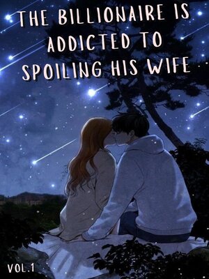cover image of The Billionaire Is Addicted to Spoiling His Wife